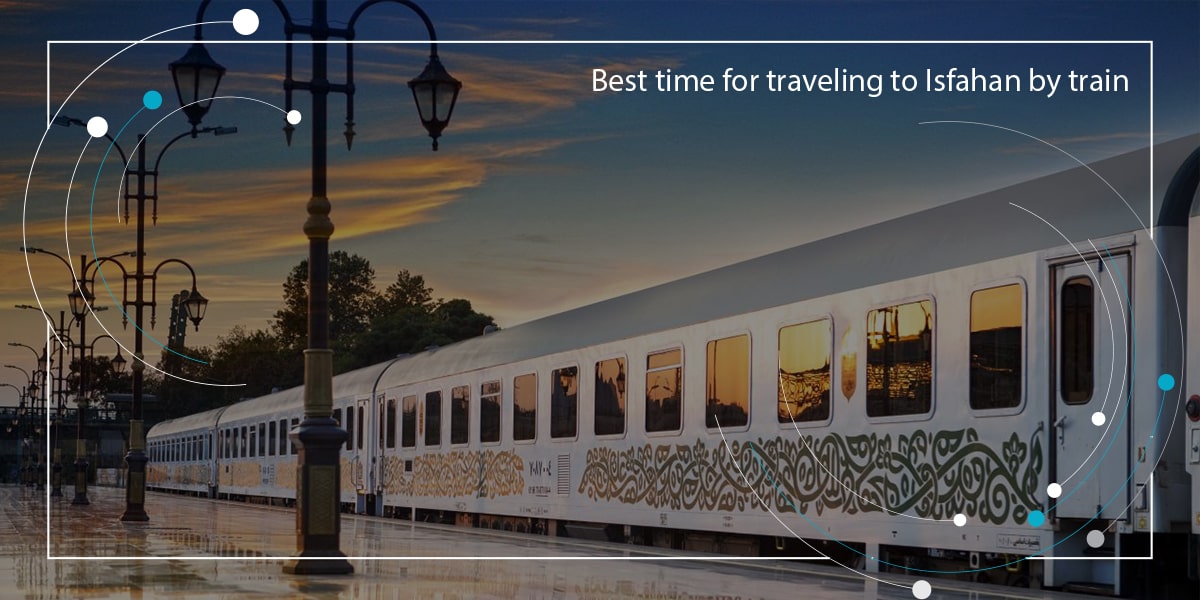 Best time for traveling to Isfahan by train