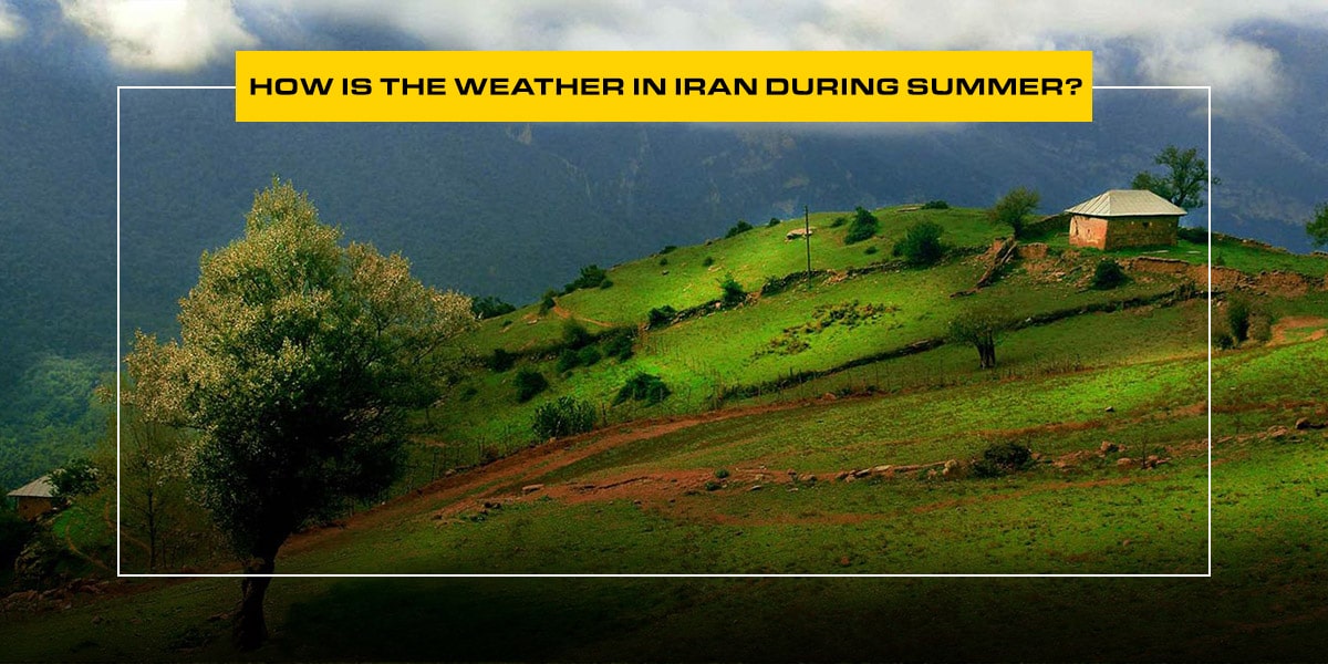 How is the Weather in Iran during Summer?