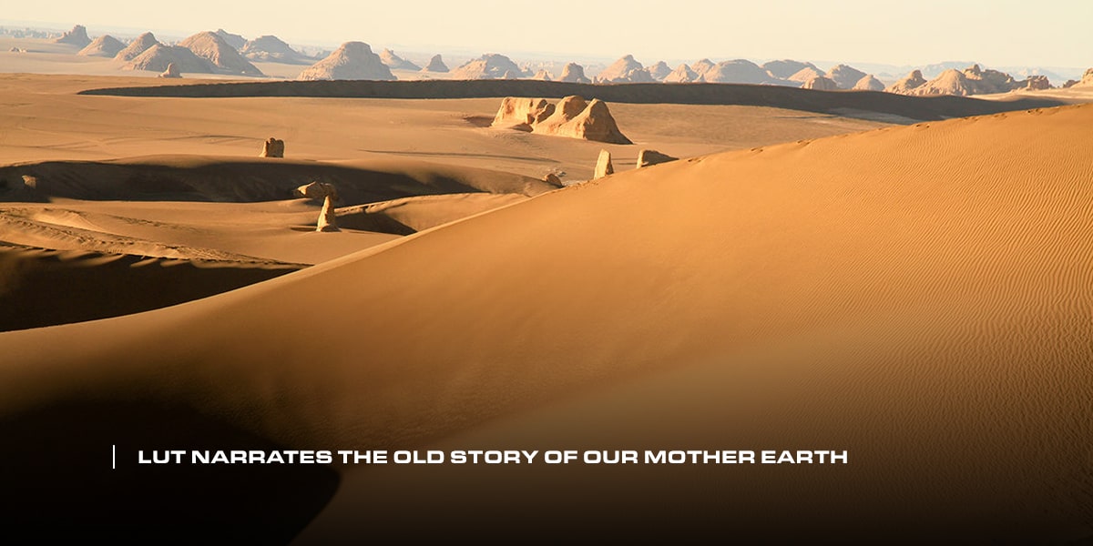Lut narrates the old Story of our Mother Earth easy go Iran