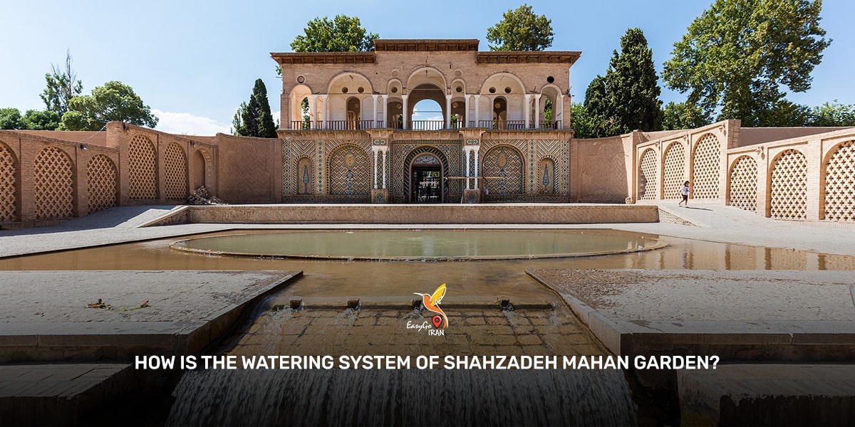How is the watering system of Shahzadeh Mahan Garden?