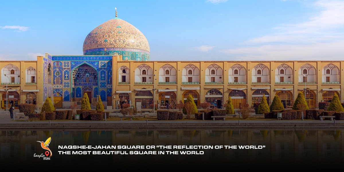 Naqshe-e-Jahan Square or “the reflection of the world” the most beautiful square in the world
