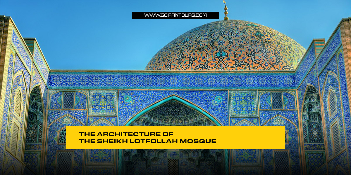 The Architecture of the Sheikh Lotfollah Mosque