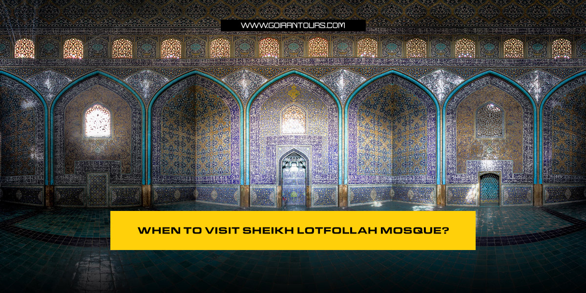 When to Visit Sheikh Lotfollah Mosque?